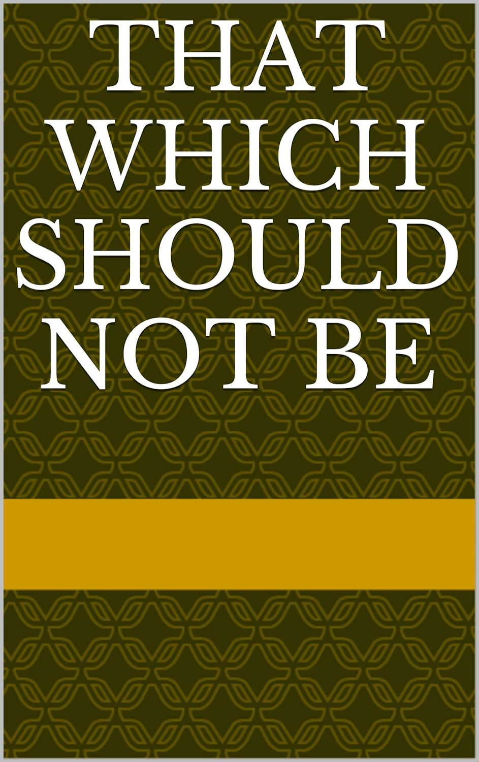THAT WHICH SHOULD NOT BE poster