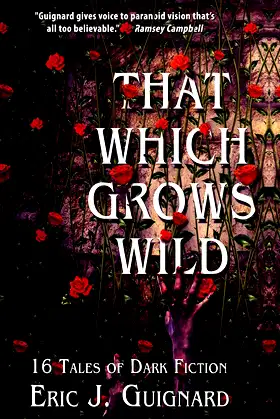 That Which Grows Wild: 16 Tales of Dark Fiction poster