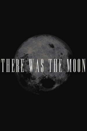 There Was the Moon poster