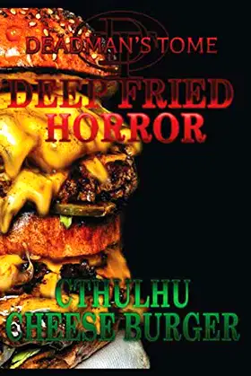 Deadman's Tome Deep Fried Horror Cthulhu Cheese Burger poster