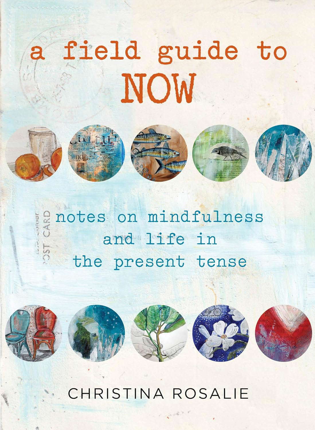 Field Guide to Now: Notes On Mindfulness And Life In The Present Tense poster