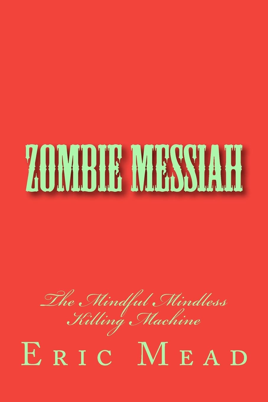 Zombie Messiah: The Mindful Mindless Killing Machine poster