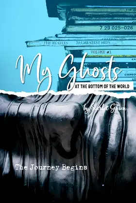 My Ghosts At The Bottom Of The World: Volume One - The Journey Begins poster