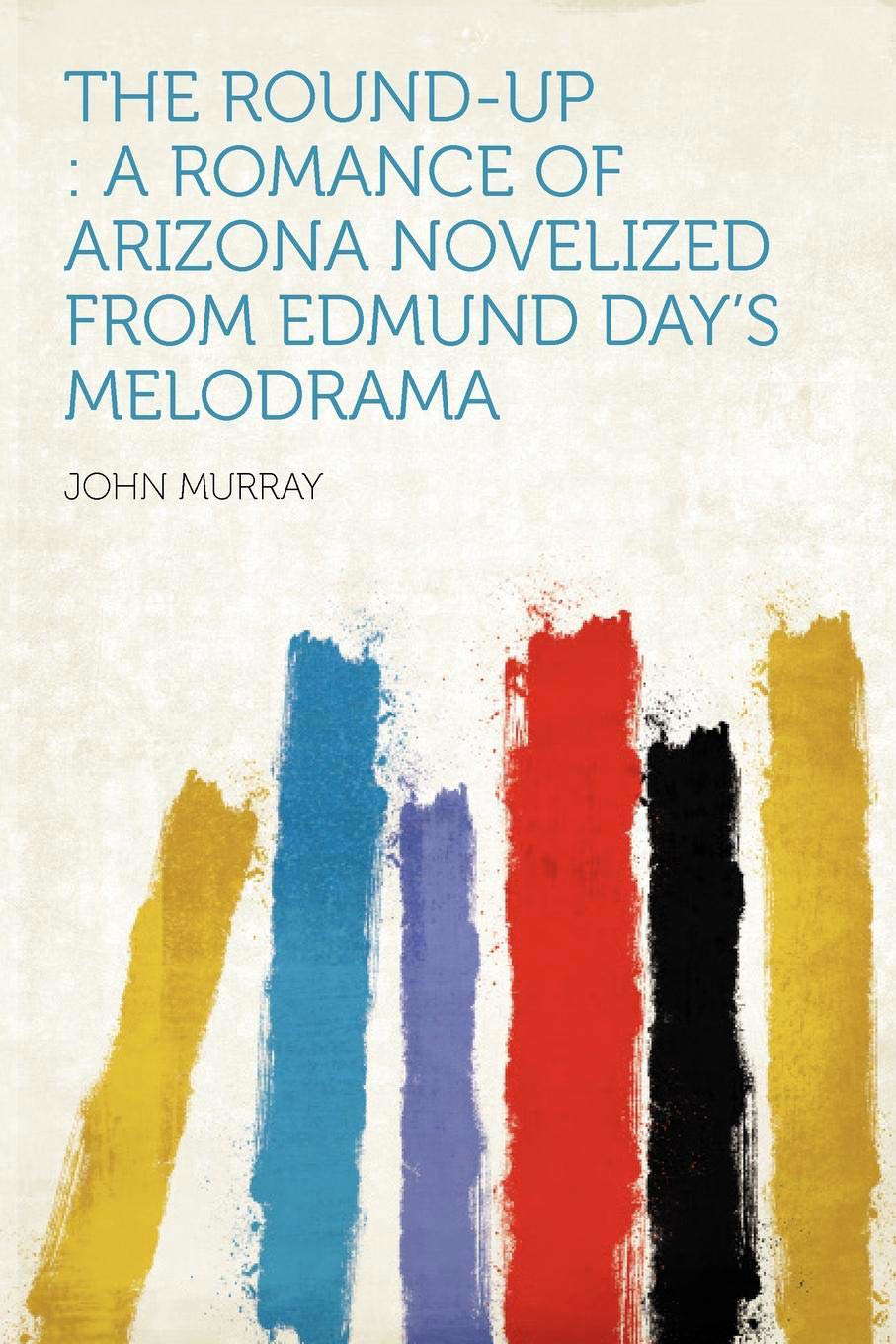The Round-Up: A Romance of Arizona Novelized from Edmund Day's Melodrama poster