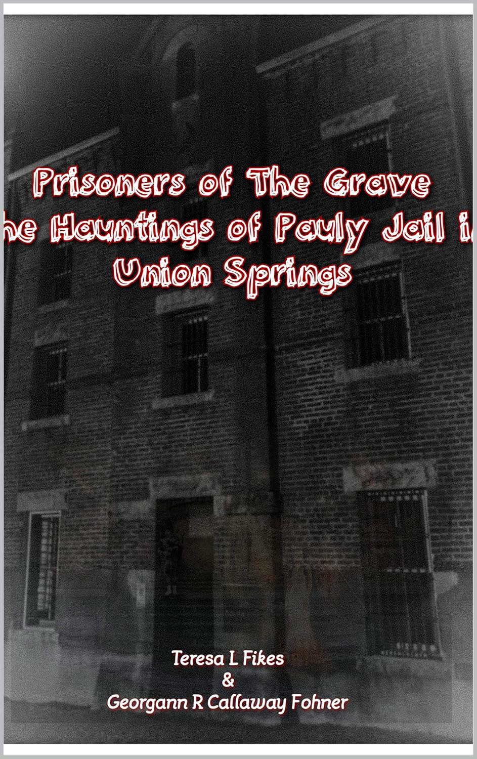 Prisoners from the Grave: The Hauntings of Pauly Jail in Union Springs poster