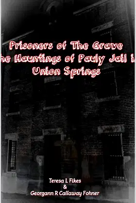 Prisoners from the Grave: The Hauntings of Pauly Jail in Union Springs poster