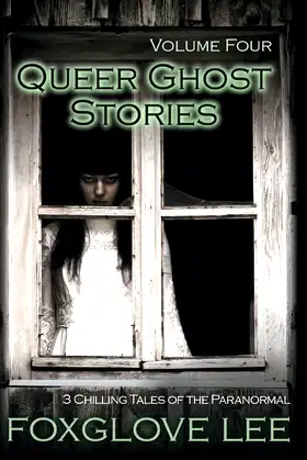 Queer Ghost Stories Volume Four: 3 Chilling Tales of the Paranormal poster