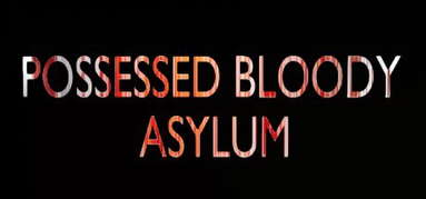 POSSESSED BLOODY ASYLUM capsule