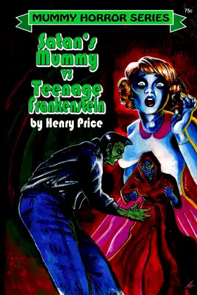 Satan's Mummy vs Teenage Frankenstein (Mummy Horror Series) poster