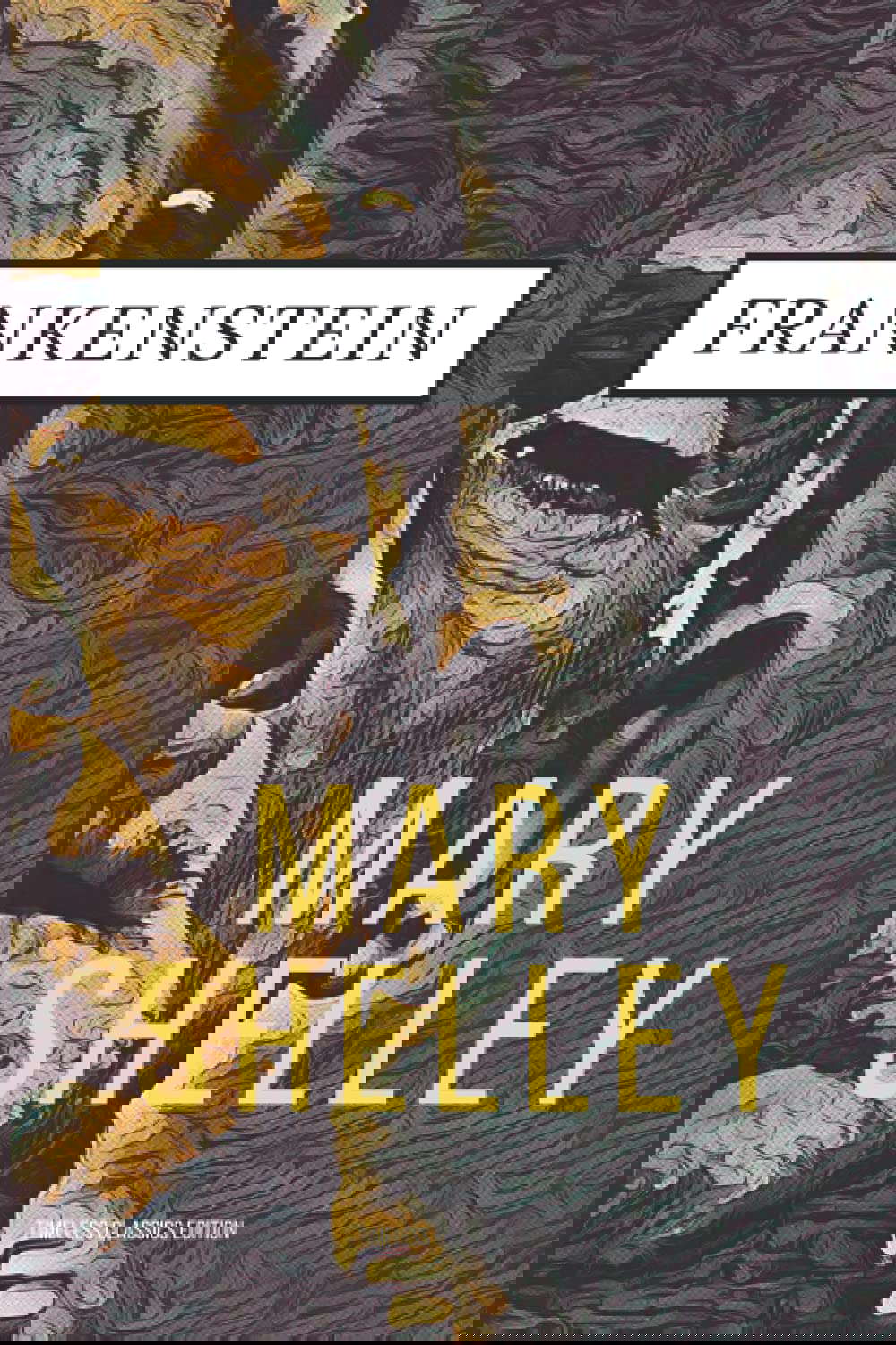Frankenstein; or, The Modern Prometheus (Timeless Classics Edition) poster