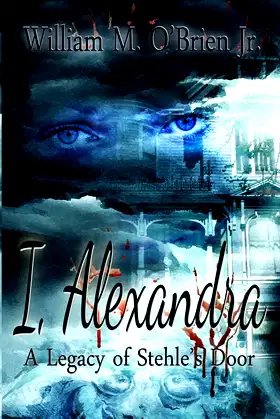 I, Alexandra (A Legacy of Stehle's Door) poster