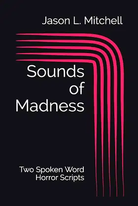 Sounds of Madness: Two Spoken Word Horror Scripts poster
