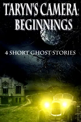 Taryn's Camera: Beginnings: 4 Short Ghost Stories poster