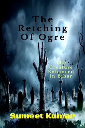 The Retching Of Ogre: The Creature Enhanced in Bihar poster