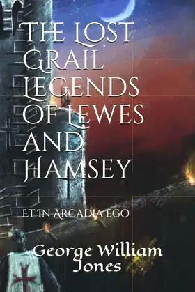 The Lost Grail Legends of Lewes and Hamsey: Et In Arcadia ego poster