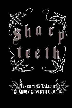 Sharp Teeth: Terrifying Tales of Seabury Seventh Graders poster