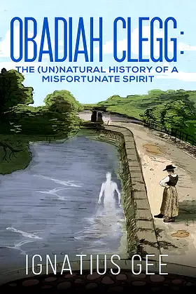 Obadiah Clegg: The (Un)natural History of a Misfortunate Spirit poster