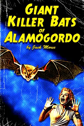 Giant Killer Bats of Alamogordo: Pulp Scifi & Horror poster