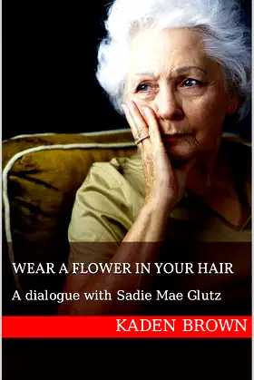 Wear A Flower In Your Hair: A dialogue with Sadie Mae Glutz poster