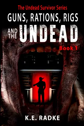 Guns, Rations, Rigs and the Undead: Book 1 (The Undead Survivor Series) poster