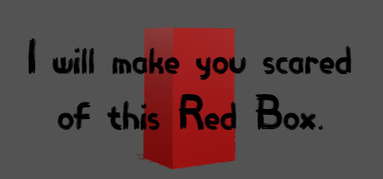 I will make you scared of this Red Box. capsule