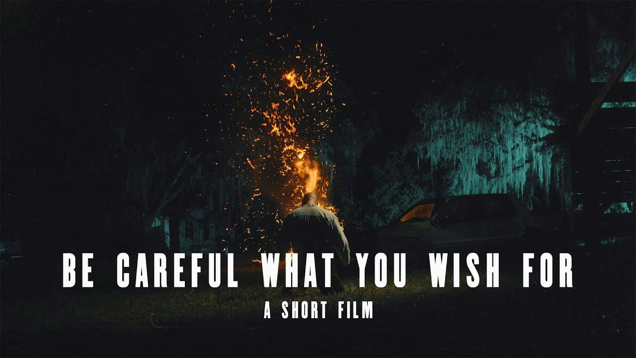 Be Careful What You Wish For: A Short Film