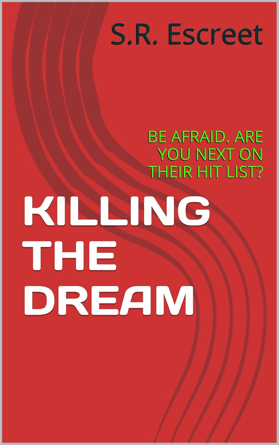 KILLING THE DREAM: BE AFRAID. ARE YOU NEXT ON THEIR HIT LIST? poster