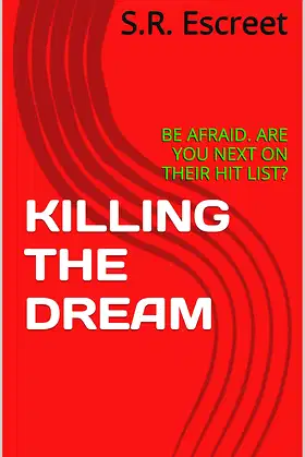 KILLING THE DREAM: BE AFRAID. ARE YOU NEXT ON THEIR HIT LIST? poster