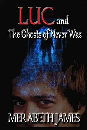 Luc and the Ghosts of Never Was (A Ravynne Sisters Paranormal Thriller) poster