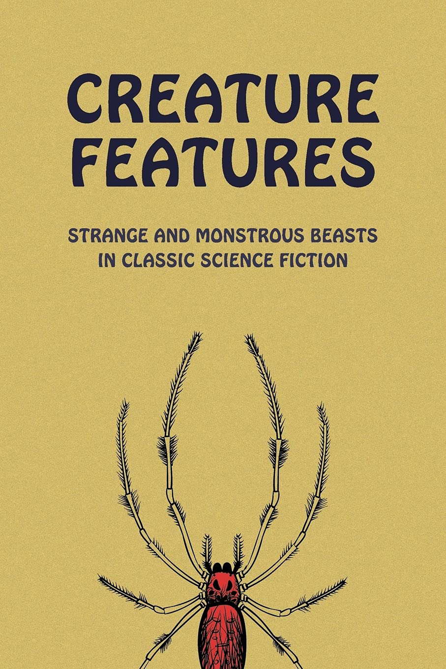 Creature Features: Strange and Monstrous Beasts in Classic Science Fiction poster