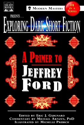 Exploring Dark Short Fiction #4: A Primer to Jeffrey Ford poster