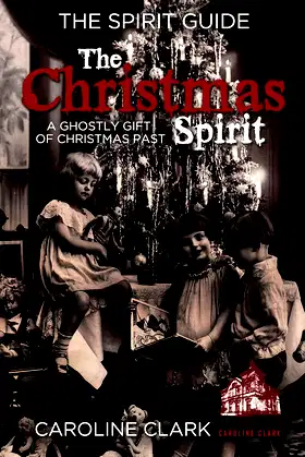 The Christmas Spirit: A Ghostly Gift of Christmas Past (The Spirit Guide) poster