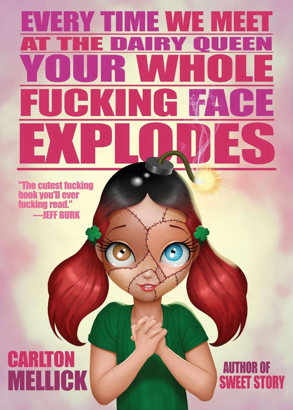 Every Time We Meet at the Dairy Queen, Your Whole Fucking Face Explodes poster
