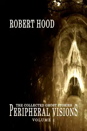 Peripheral Visions: The Collected Ghost Stories Volume 1 poster