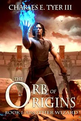 The Orb of Origins Trilogy - Book One: Another Wizard poster