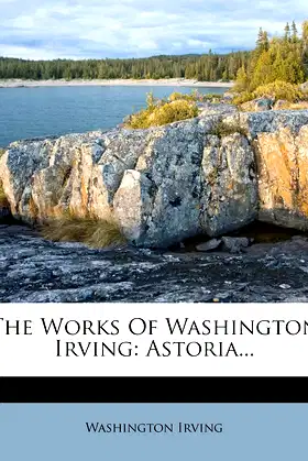 The Works Of Washington Irving: Astoria... poster