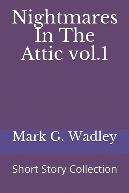 Nightmares In The Attic vol.1: Short Story Collection poster