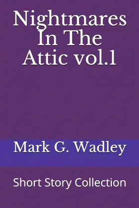 Nightmares In The Attic vol.1: Short Story Collection poster