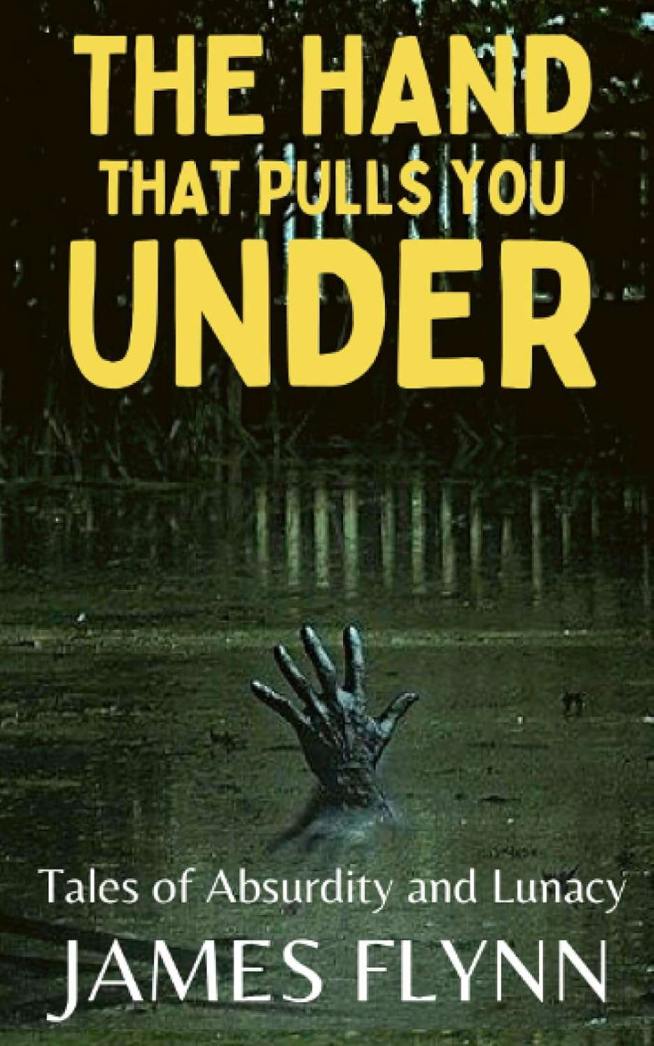 The Hand That Pulls You Under: Tales of Absurdity and Lunacy poster