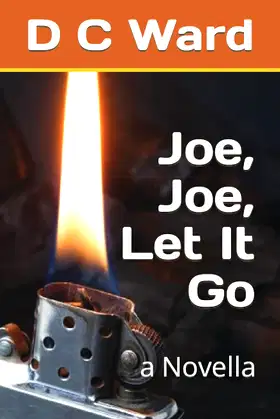 Joe, Joe, Let It Go: a Novella poster