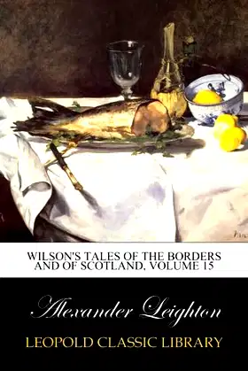 Wilson's Tales of the Borders and of Scotland, Volume 15 poster