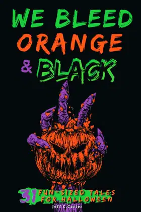 We Bleed Orange & Black: 31 Fun-sized Tales for Halloween poster