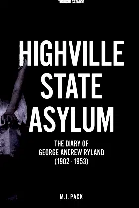 Highville State Asylum: The Diary Of George Andrew Ryland (1902 - 1953) poster