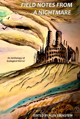 Field Notes from a Nightmare: An Anthology of Ecological Horror poster
