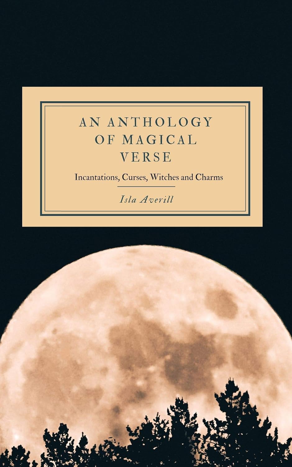 An Anthology of Magical Verse: Incantations, Curses, Witches and Charms poster