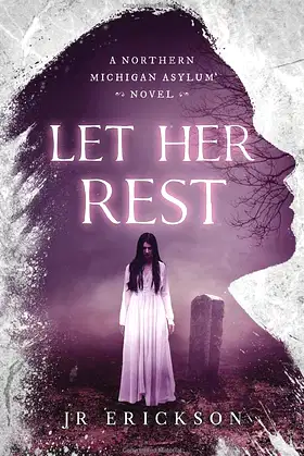 Let Her Rest: A Northern Michigan Asylum Novel poster
