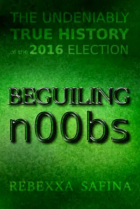 Beguiling n00bs (The Undeniably True History of the 2016 Election Book 1) poster