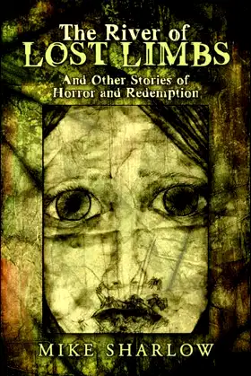 The River of Lost Limbs: And Other Stories of Horror and Redemption poster