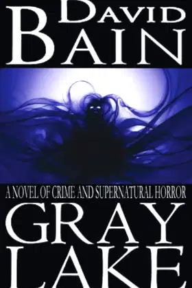 Gray Lake: A Novel of Crime and Supernatural Horror poster