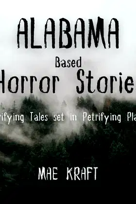 Alabama Based Horror Stories: Terrifying Tales Set in Petrifying Places poster